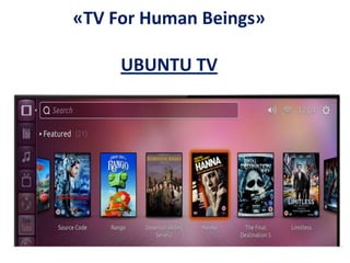 «TV For Human Beings»

     UBUNTU TV
 