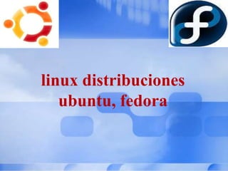 linux distribuciones ubuntu, fedora 