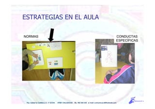 NORMAS CONDUCTAS
ESPECÍFICAS
Pso. Isabel la Católica, 5 - 1º DCHA 47001 VALLADOLID TEL. 983 343 555 e-mail: comunicacdi@hotmail.com
ESTRATEGIAS EN EL AULA
 