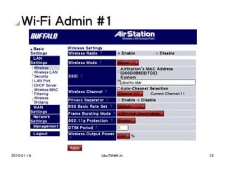 Wi-Fi Admin #1




2010-01-16       UbuTW@K.H.   12
 