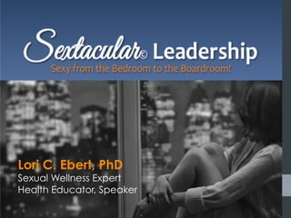 Lori C. Ebert, PhD
Sexual Wellness Expert
Health Educator, Speaker 	
 