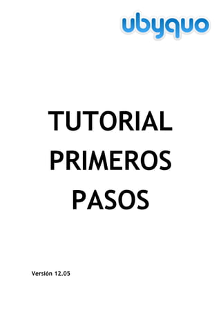 TUTORIAL
     PRIMEROS
      PASOS

Versión 12.05
 