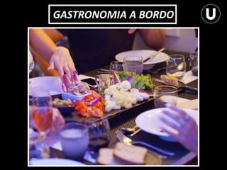 GASTRONOMIA A BORDO
 