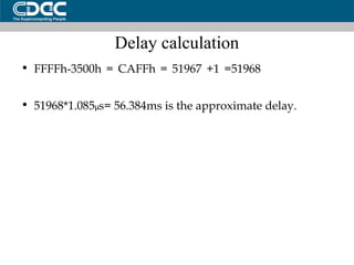 Delay calculation FFFFh-3500h = CAFFh = 51967 +1 =51968 51968*1.085 µ s= 56.384ms is the approximate delay. 