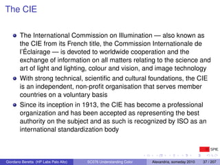 The CIE

        The International Commission on Illumination — also known as
        the CIE from its French title, the C...