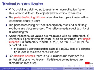 Tristimulus normalization
        X , Y , and Z are deﬁned up to a common normalization factor.
        This factor is dif...