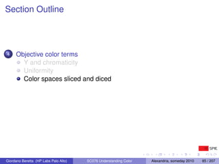 Section Outline




4    Objective color terms
       Y and chromaticity
       Uniformity
       Color spaces sliced and ...