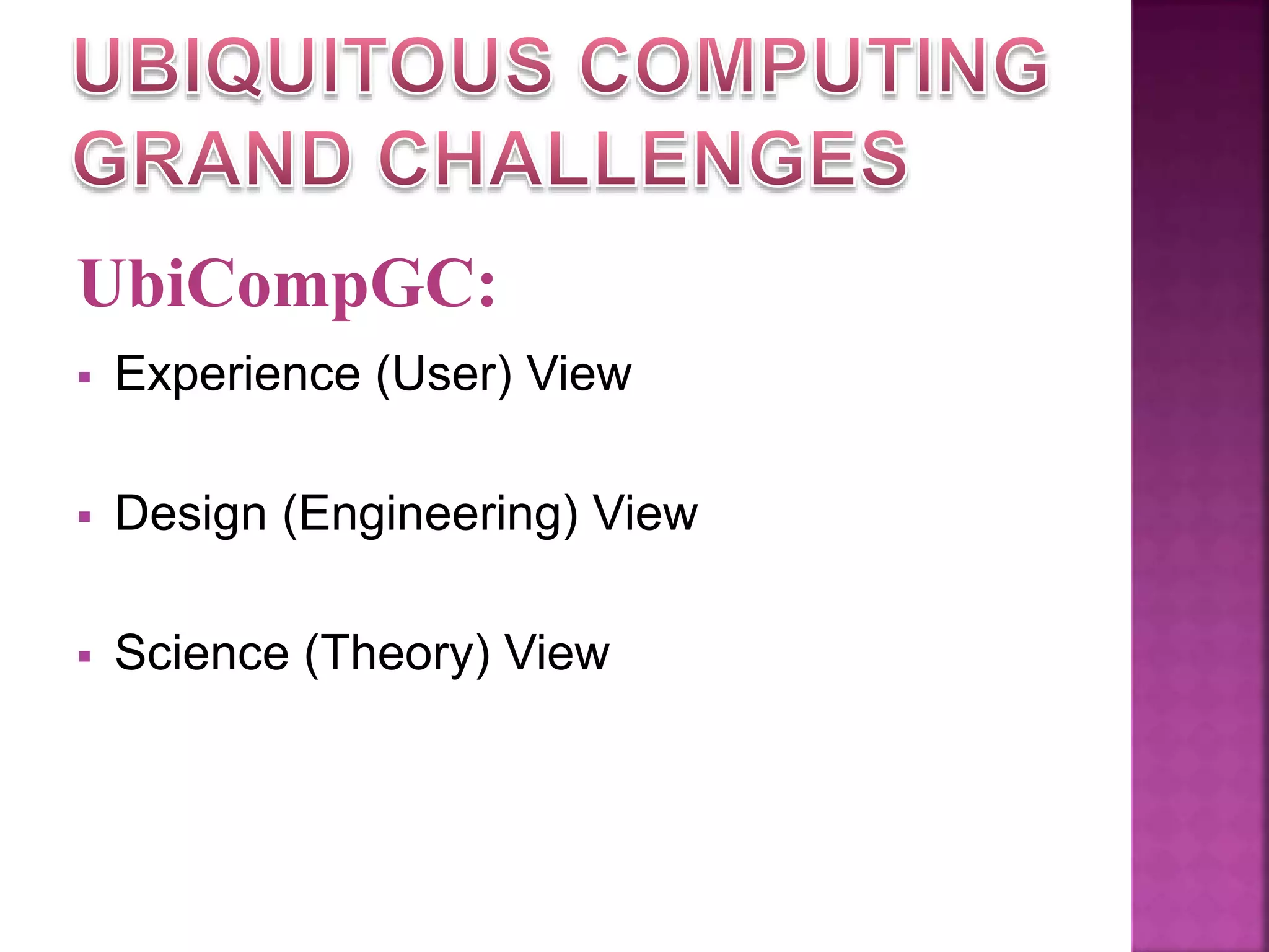 UbiCompGC: 
 Experience (User) View 
 Design (Engineering) View 
 Science (Theory) View 
 