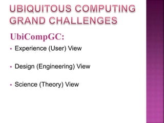 UbiCompGC: 
 Experience (User) View 
 Design (Engineering) View 
 Science (Theory) View 
 