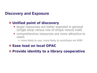 Purposes of Union Catalogues
www.naseej.com
 Unified point of discovery
 larger resources are better exposed in general
(single shop versus row of shops versus mall)
 comprehensive resources are more attractive to
users
• more likely to use; more likely to contribute via WIKI
 Ease load on local OPAC
 Provide identity to a library cooperative
Discovery and Exposure
 