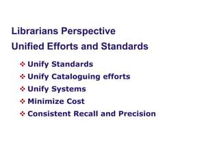 www.naseejcom
Purposes of Union Catalogues
Librarians Perspective
Unified Efforts and Standards
 Unify Standards
 Unify Cataloguing efforts
 Unify Systems
 Minimize Cost
 Consistent Recall and Precision
 