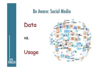 Be Aware: Social Media

Data
vs.

Usage

 