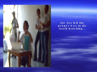 Ate Joy led the proper way to do tooth brushing… 