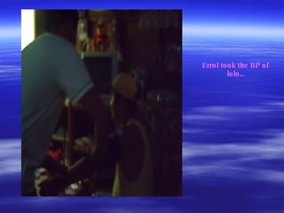 Errol took the BP of lolo.. 