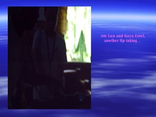 Ate Lou and Kuya Errol, another Bp taking… 