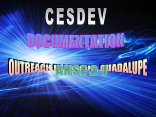CESDEV DOCUMENTATION OUTREACH IN LANGUB, GUADALUPE AHSE 2-J 