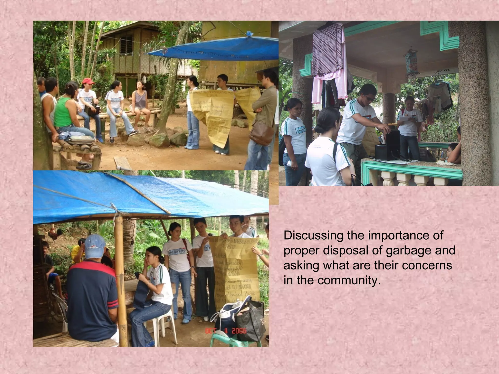 Discussing the importance of proper disposal of garbage and asking what are their concerns in the community. 