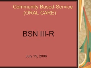Community Based-Service   (ORAL CARE) ,[object Object],[object Object]