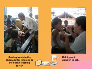 Serving foods to the children after listening to the health teaching group Helping out children to eat…