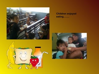 Children enjoyed eating…….