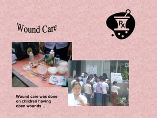 Wound Care Wound care was done on children having open wounds…