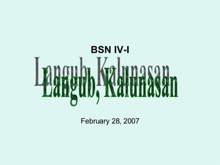 BSN IV-I February 28, 2007 Langub, Kalunasan 