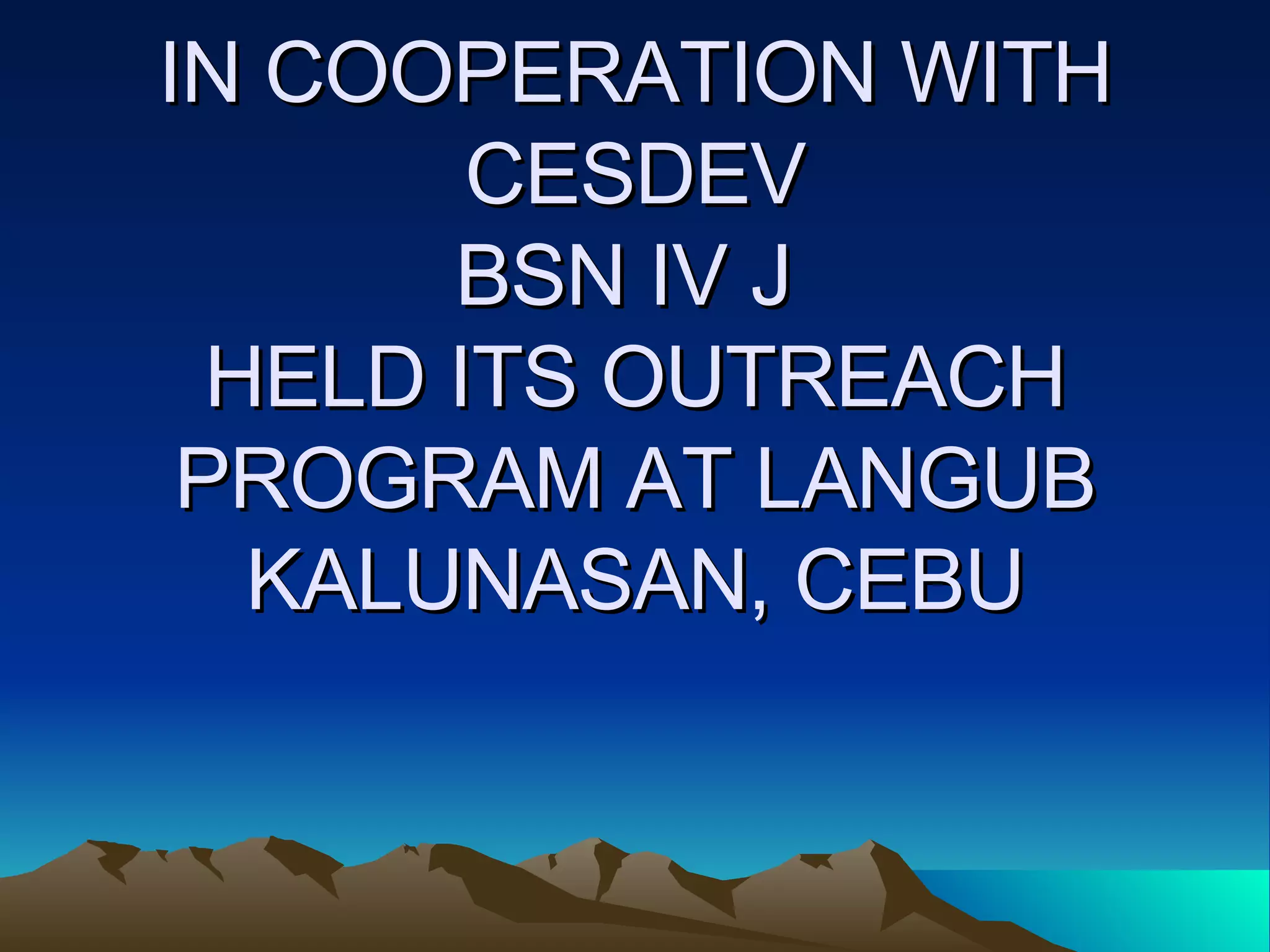 IN COOPERATION WITH CESDEV BSN IV J HELD ITS OUTREACH PROGRAM AT LANGUB KALUNASAN, CEBU