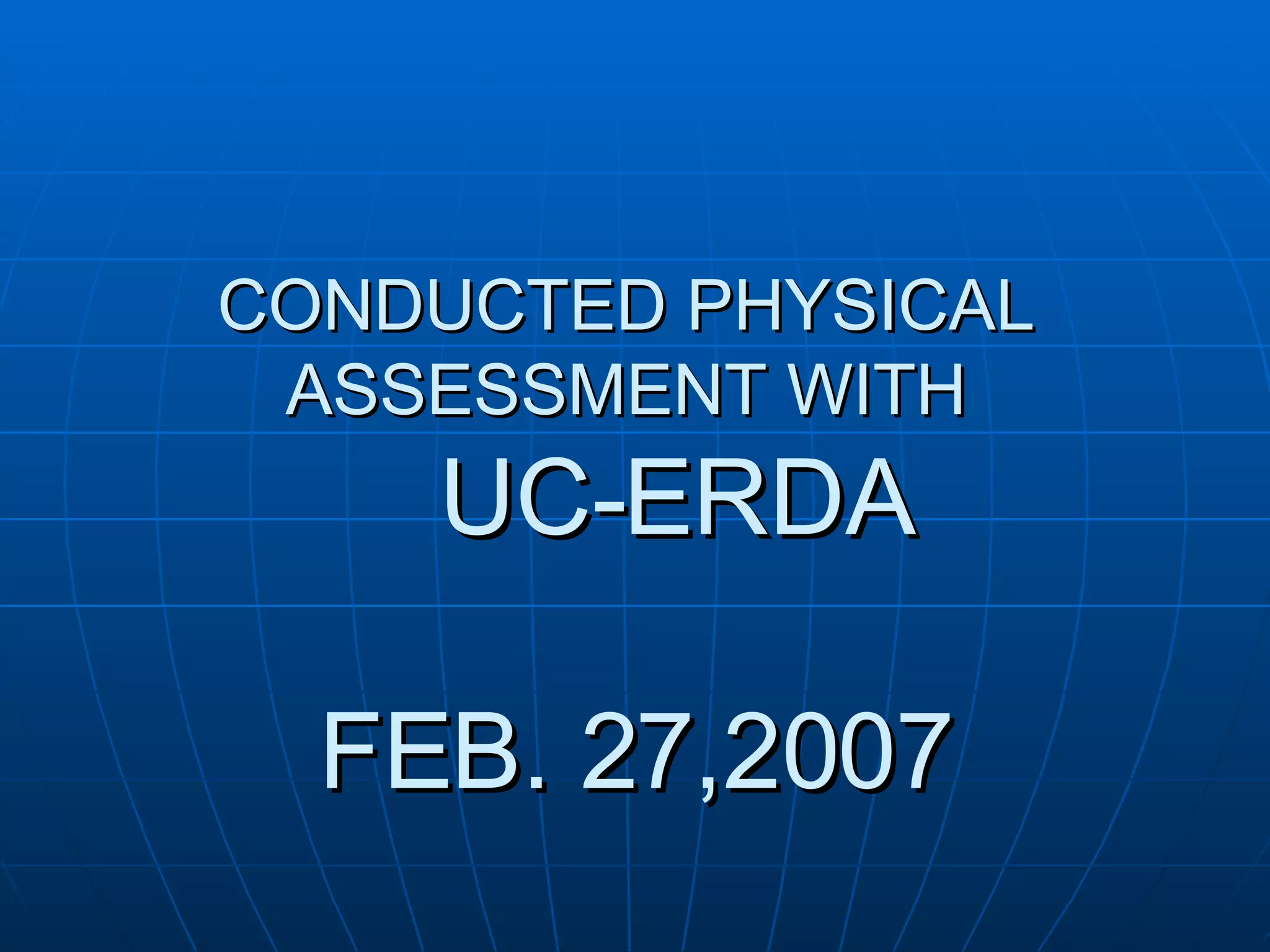 CONDUCTED PHYSICAL ASSESSMENT WITH UC-ERDA FEB. 27,2007