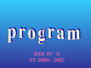 BSN IV- N SY 2006- 2007 p r o g r a m 