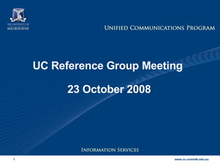 UC Reference Group Meeting  23 October 2008 