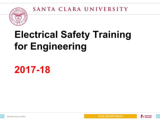 EHS DEPARTMENT
Electrical Safety Training
for Engineering
2017-18
 
