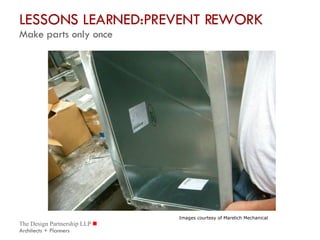 LESSONS LEARNED:PREVENT REWORK  Make parts only once Images courtesy of Marelich Mechanical 