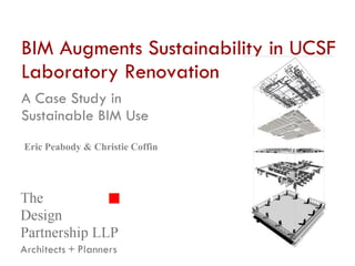 BIM Augments Sustainability in UCSF Laboratory Renovation A Case Study in  Sustainable BIM Use Eric Peabody & Christie Coffin 