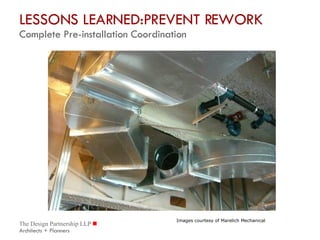 LESSONS LEARNED:PREVENT REWORK  Complete Pre-installation Coordination Images courtesy of Marelich Mechanical 