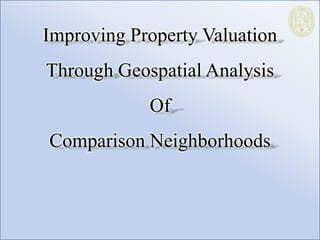Improving Property Valuation Through Geospatial Analysis  Of Comparison Neighborhoods 