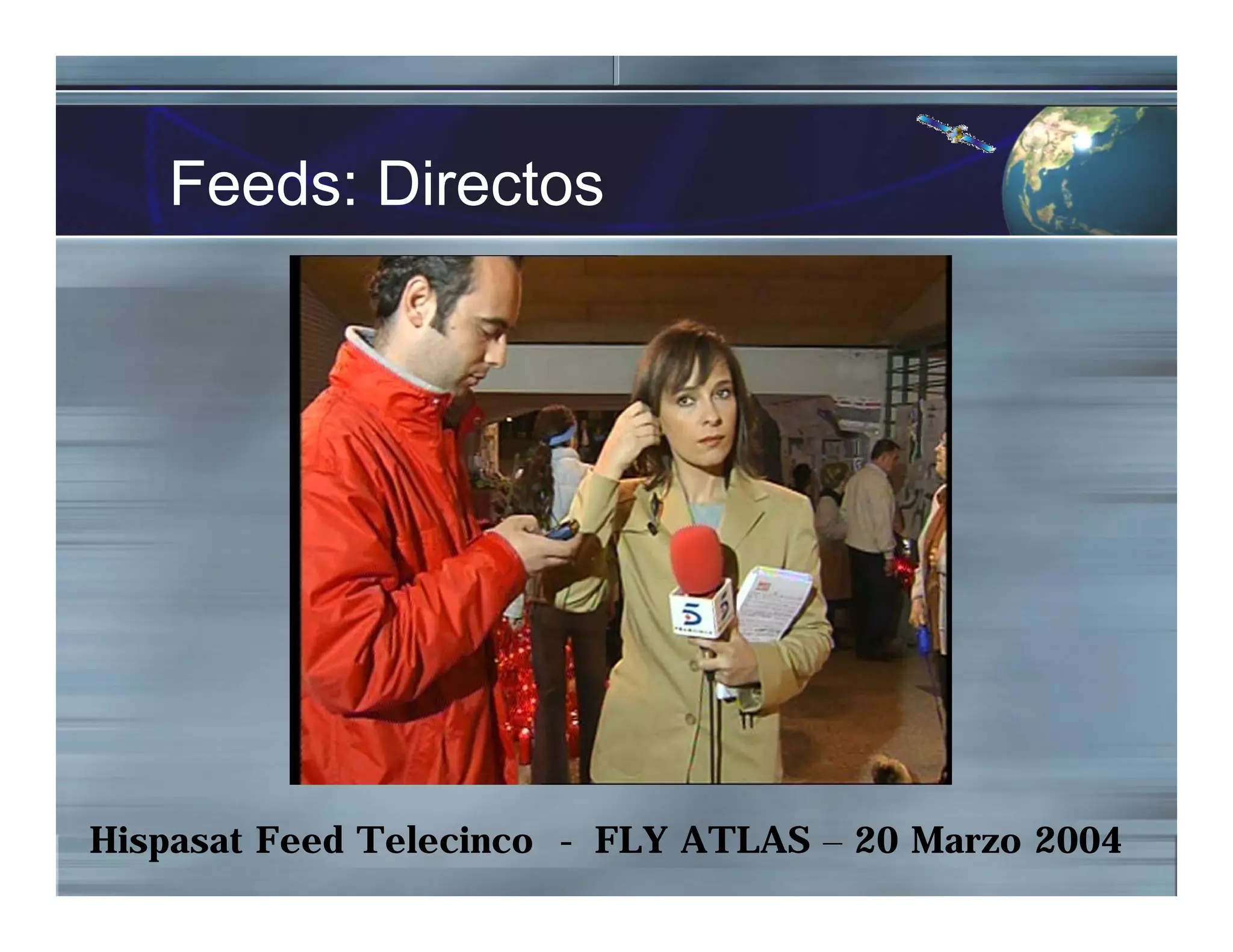 Feeds: Directos
Hispasat Feed Telecinco - FLY ATLAS – 20 Marzo 2004
 