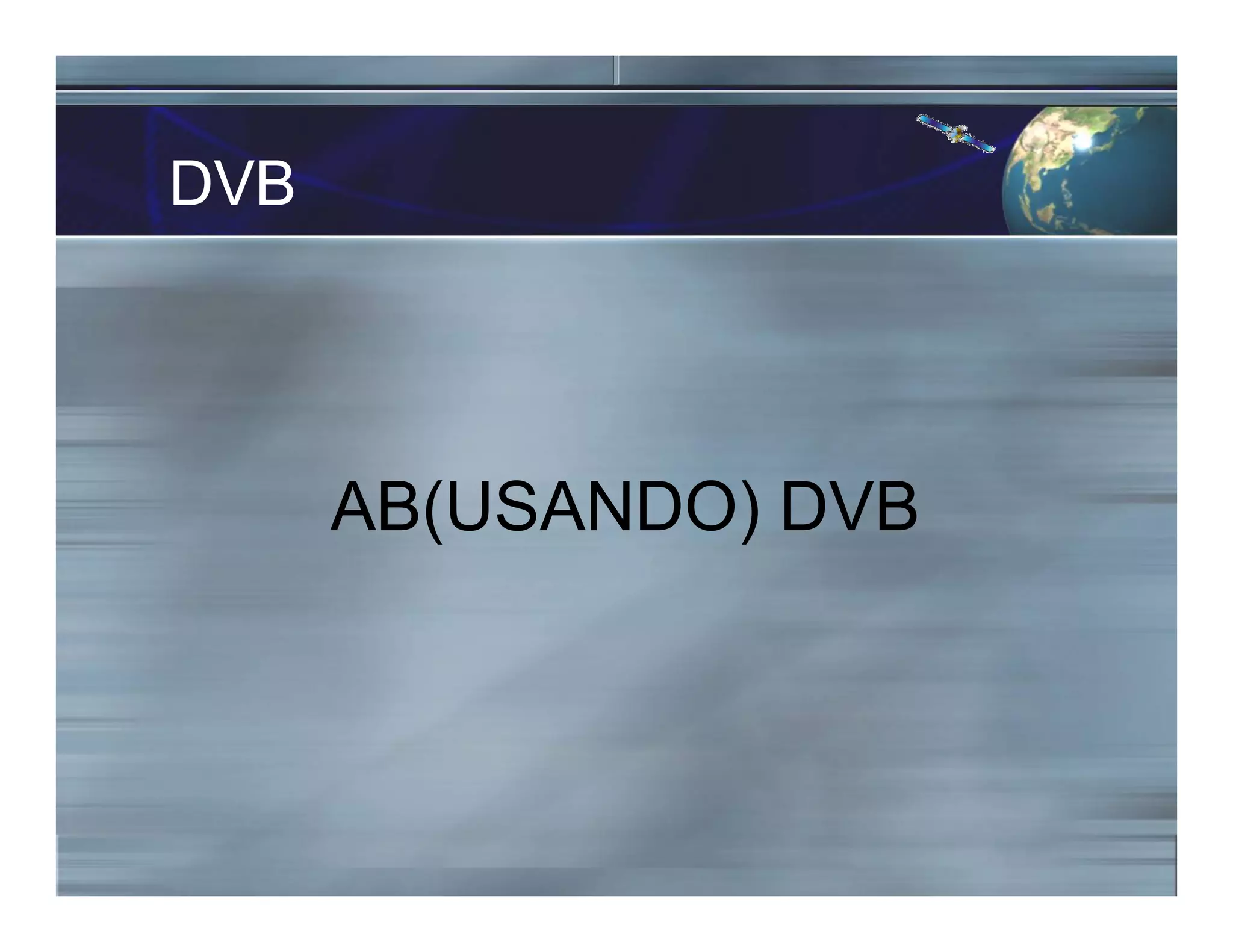 DVB
AB(USANDO) DVB
 