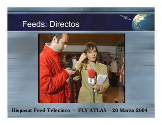 Feeds: Directos
Hispasat Feed Telecinco - FLY ATLAS – 20 Marzo 2004
 