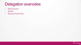 Delegation avancées
•   PeterConnects
•   Wortell
•   Bressner/FonComfort
 