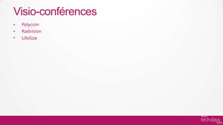 Visio-conférences
•   Polycom
•   Radvision
•   LifeSize
 