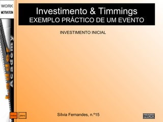 Sílvia Fernandes, n.º15
Investimento & Timmings
EXEMPLO PRÁCTICO DE UM EVENTO
planoíndice
INÍCIO
INVESTIMENTO INICIAL
 
