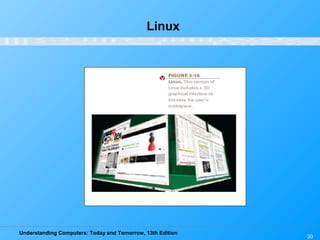 Understanding Computers: Today and Tomorrow, 13th Edition
30
Linux
 