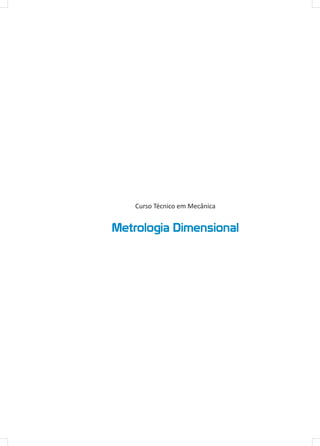 Curso Técnico em Mecânica
Metrologia Dimensional
 