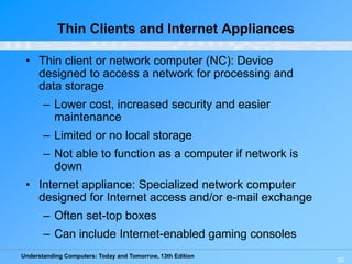 Understanding Computers: Today and Tomorrow, 13th Edition
50
Thin Clients and Internet Appliances
• Thin client or network...