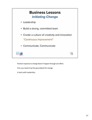 Positive response to change doesn’t happen through one effort.
First, you need to lay the groundwork for change.
It starts with Leadership…
17
 