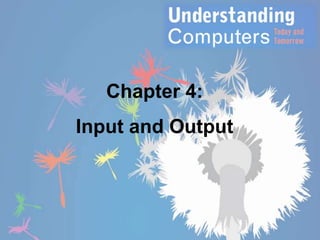 Chapter 4:

Input and Output

 