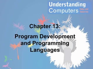 Chapter 13:

Program Development
and Programming
Languages

 
