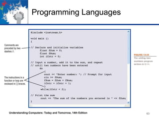 Programming Languages

Understanding Computers: Today and Tomorrow, 14th Edition

63

 