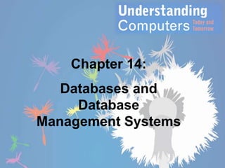 Chapter 14:

Databases and
Database
Management Systems

 