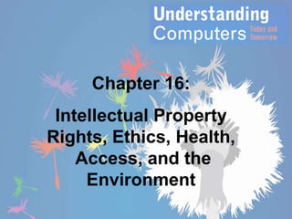Chapter 16:

Intellectual Property
Rights, Ethics, Health,
Access, and the
Environment

 